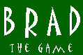 BRAD: the game